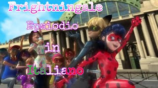 Miraculous🐞 FRIGHTNINGALE  PARTE 7  EPISODIO IN ITALIANO🇮🇹 [upl. by Eadahc]