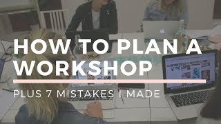 How To PLAN A WORKSHOP Learn From My 7 Mistakes [upl. by Lerrad136]