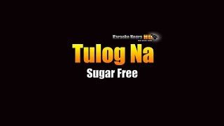 Tulog Na  Sugar Free [upl. by Airdua]