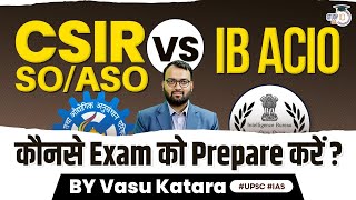 Which Exam Should You Appear For IB ACIO CSIR SOASO Or Both  StudyIQ [upl. by Bonnee]