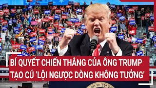 Toàn cảnh bầu cử Mỹ Bí quyết chiến thắng của ông Trump tạo cú ‘lội ngược dòng không tưởng’ [upl. by Tome667]