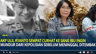 AKP Ulil Ryanto Sempat Curhat ke Sang Ibu Ingin Mundur dari Kepolisian Sebelum Meninggal Ditembak [upl. by Acinorev]