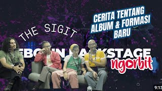 The Sigit Ungkap Perjalanan Album Baru dan Formasi Teranyar  Ngorbit Jebolin Backstage [upl. by Annaig]