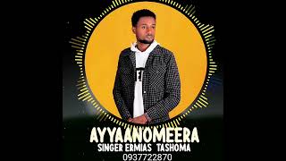 Singer Ermiyas Tashoma  AYYAANOMEERA  New Afaan Oromoo Gospel Songs 2024 [upl. by Sevein83]