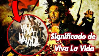 El Significado de la canción Viva La Vida  Coldplay  Álbum Death and all his friends viva la vida [upl. by Eiffe749]