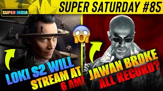 Loki S2 will stream at 6AM Jawan broke all previous Record Badass Ravi Kumar  Super Saturday 85 [upl. by Ahsile]