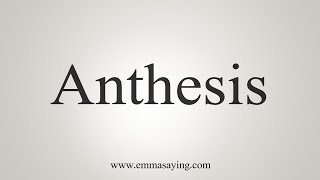 How To Say Anthesis [upl. by Glaudia962]