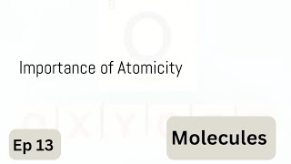 Ep 13  Atomicity  Atoms and Molecules [upl. by Ena354]