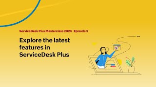 E5 Explore the latest features in ServiceDesk Plus  Masterclass 2024 [upl. by Beckerman196]