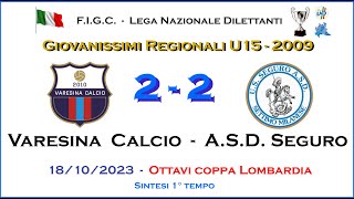 Varesina Calcio  ASD Seguro  1° Tempo  Giovanissimi 2009 U15  Ottavi di Coppa Lombardia [upl. by Ventre]