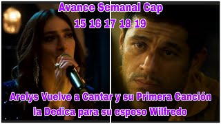 Arelys Henao 2 Avance Semanal Cap 15 16 17 18 19 Arelys Vuelve a Cantar por su esposo Wilfredo [upl. by Sueddaht152]