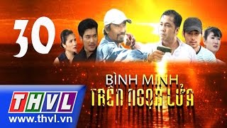 THVL  Bình minh trên ngọn lửa  Tập 30 [upl. by Aeirdna]