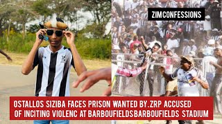 Ostallos Siziba Faces Prison Wanted By ZRP Accused Of Inciting Violenc At Barboufields Stadium [upl. by Jefferey304]