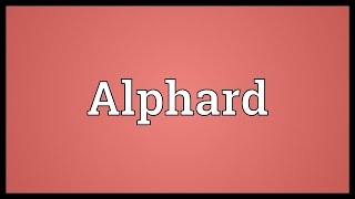 Alphard Meaning [upl. by Millwater435]