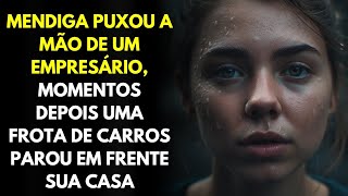 Mendiga Puxou a Mão De Um Empresário Momentos Depois Uma Frota de Carros Parou Em Frente Sua Casa [upl. by Natsirt596]