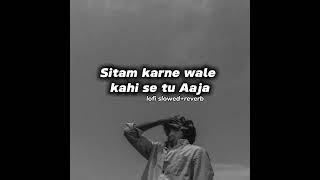 sitam karne wale kahi se tu Aaja Lofi slowedreverb sad music 😭🥀 [upl. by Aetnahs]