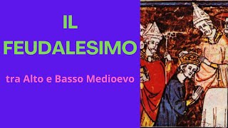 IL FEUDALESIMO tra Alto e Basso Medioevo [upl. by Yim]