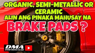 ANONG BRAKE PADS ANG DAPAT KONG PILIIN ORGANIC SEMI METALLIC OR CERAMIC [upl. by Alrzc]