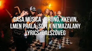 CASA MÚSICA  BRUNO KKEVIN LMEN PRALA SOFI X NEMAZALANY lyricsdalszöveg [upl. by Yttisahc]