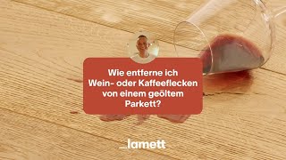 Wie entferne ich Wein oder Kaffeeflecken von einem geöltem Parkett  Lamett [upl. by Nylannej89]