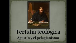 Agustín y el Pelagianismo Tertulia Teológica [upl. by Jacobba336]