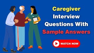 Caregiver Interview Questions With Sample Answers [upl. by Placeeda]