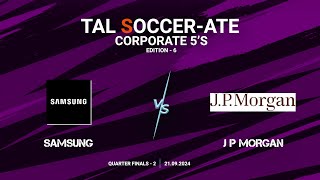 TAL  BLR  Corporate 5s  Edition  6  Quarter Final  2  Samsung vs J P Morgan  21092024 [upl. by Enidlareg]