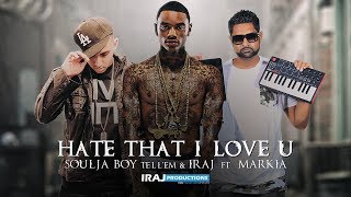 Soulja Boy Tellem amp IRAJ  Hate That I Love U Ft Markia [upl. by Sylram]