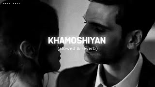 Khamoshiyan   Slowed amp Reverb  Arijit Singh  Fire Nation Music [upl. by Bobine689]