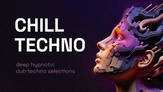 Chill Techno Mix 4  Deep Hypnotic Dub Techno Selections [upl. by Sybyl]