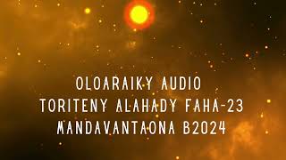 OLOARAIKY Audio  TORITENY ALAHADY FAHA23 TSOTRA TAONAB2024 [upl. by Akinod69]