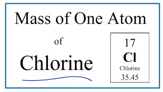 How to Find the Mass of One Atom of Chlorine Cl [upl. by Kamaria]