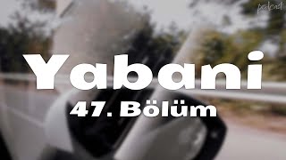 podcast  Yabani 47 Bölüm  HD nickelcast Full İzle podcast 7 [upl. by Atikam]