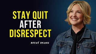 Brene Brown  Stay Quit After Disrecpect  Daily Mind Motivation [upl. by Kisor]