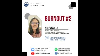 Workshop ARK Family Center Dec 07 2024  Burnout 2  Ani Widjaja [upl. by Anneuq772]