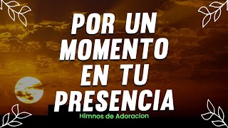 Por Un Momento En Tu Presencia🕊️ ALABANZAS DE ADORACION  MUSICA CRISTIANA 2023  HIMNOS 2023 [upl. by Aicilehp161]