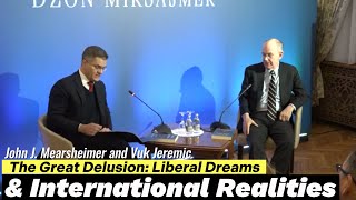 The Great Delusion Liberal Dreams and International Realities John Mearsheimer and Vuk Jeremic [upl. by Nylekoorb]