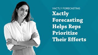 Xactly Forecasting Helps Reps Prioritize Their Efforts [upl. by Cyrie]