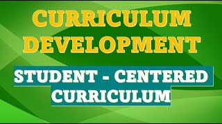 CURRICULUM DEVELOPMENTStudent Centered Curriculum [upl. by Relyat]