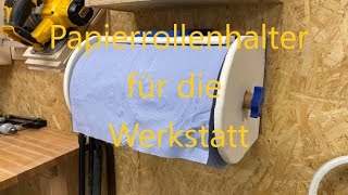 Papierrollenhalter für die Werkstatt ganz einfach und simple [upl. by Airetahs923]