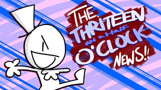 THE THIRTEEN AND A HALF OCLOCK NEWS [upl. by Feinberg]