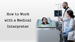 How to Work with a Medical Interpreter [upl. by Ulrick]