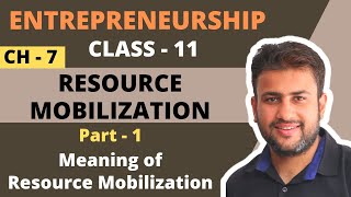 Resource Mobilization  Class 11  Entrepreneurship  Chapter 7  Part 1  Meaning [upl. by Catharina631]