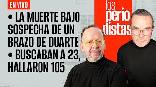 EnVivo LosPeriodistas  Muerte bajo sospecha de brazo de Duarte  Buscaban a 23 hallaron a 105 [upl. by Oicafinob]