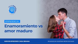 24 Enamoramiento vs amor maduro [upl. by Ecirtnuahs]