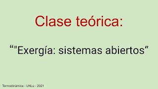 Clase Teórica quotExergía sistemas abiertosquot  10062021 [upl. by Obe181]