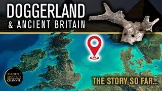 Doggerland and Ancient Britain The Story So Far  Ancient Architects [upl. by Ailhad]