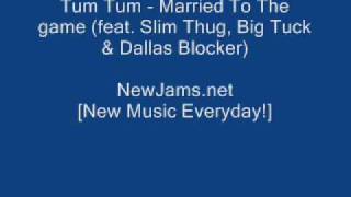 Tum Tum  Married To The Game feat Slim Thug Big Tuck amp Dallas Blocker NEW 2010 [upl. by Paley744]