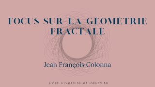 quotFocus sur la géométrie fractalequot par JeanFrançois Colonna [upl. by Jann]