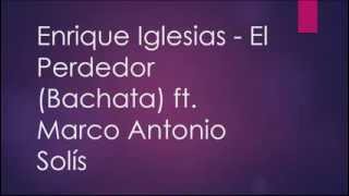 Enrique Iglesias  El Perdedor Bachata ft Marco Antonio Solís LetraLyrics [upl. by Cirri]